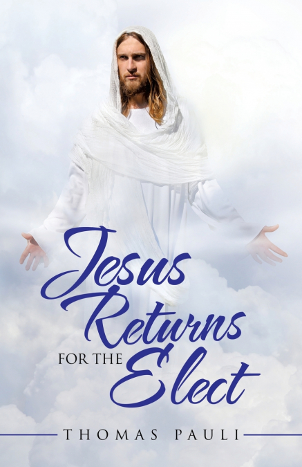 JESUS RETURNS FOR THE ELECT