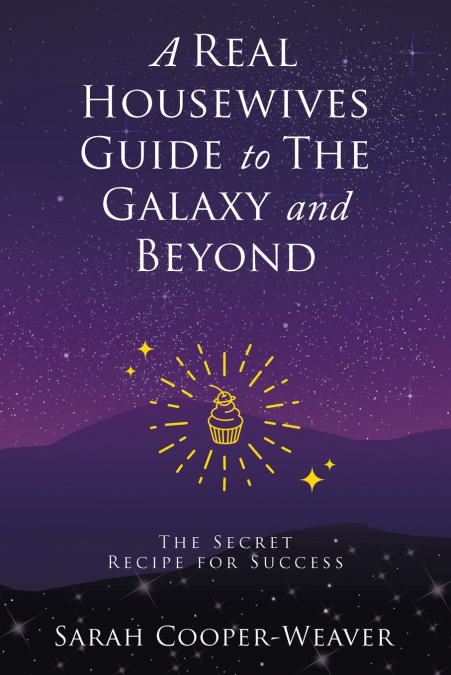A REAL HOUSEWIVES GUIDE TO THE GALAXY AND BEYOND