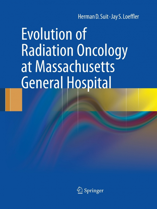 EVOLUTION OF RADIATION ONCOLOGY AT MASSACHUSETTS GENERAL HOS