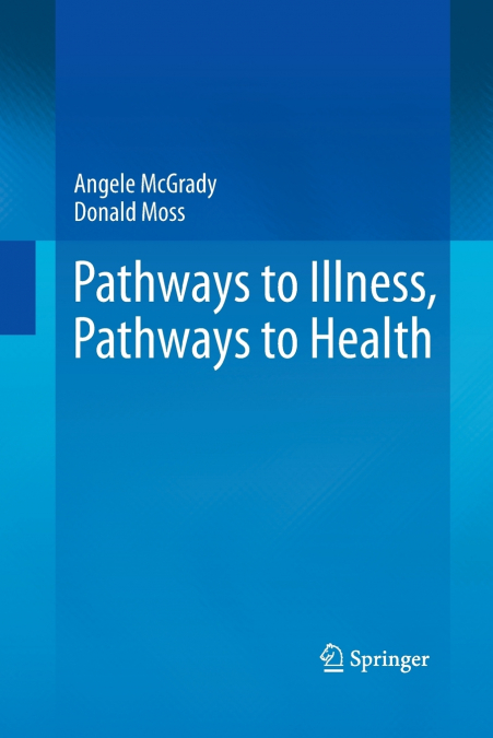 PATHWAYS TO ILLNESS, PATHWAYS TO HEALTH