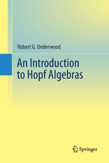 AN INTRODUCTION TO HOPF ALGEBRAS