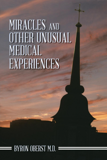 MIRACLES AND OTHER UNUSUAL MEDICAL EXPERIENCES
