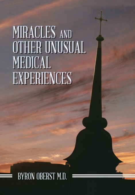 MIRACLES AND OTHER UNUSUAL MEDICAL EXPERIENCES
