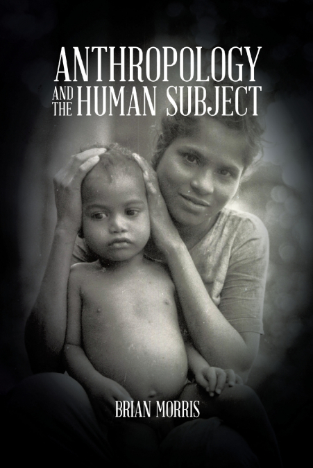ANTHROPOLOGY AND THE HUMAN SUBJECT