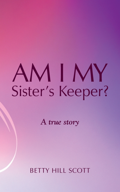 AM I MY SISTER?S KEEPER?