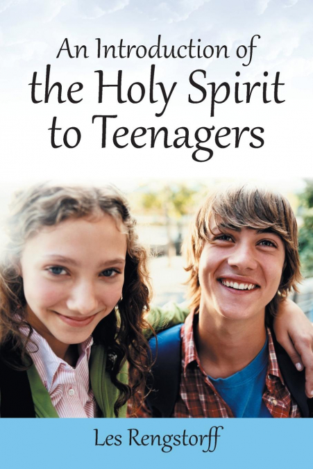 AN INTRODUCTION OF THE HOLY SPIRIT TO TEENAGERS