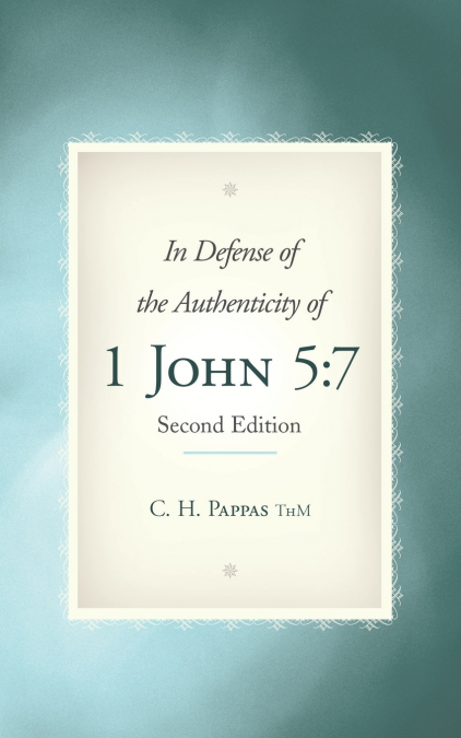 IN DEFENSE OF THE AUTHENTICITY OF 1 JOHN 5