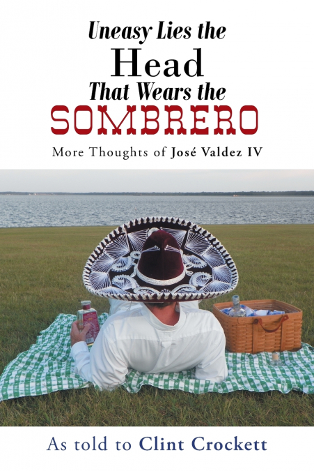UNEASY LIES THE HEAD THAT WEARS THE SOMBRERO