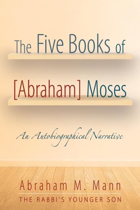 THE FIVE BOOKS OF [ABRAHAM] MOSES