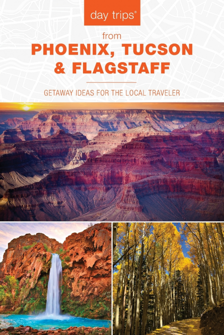 DAY TRIPS� FROM PHOENIX, TUCSON & FLAGSTAFF