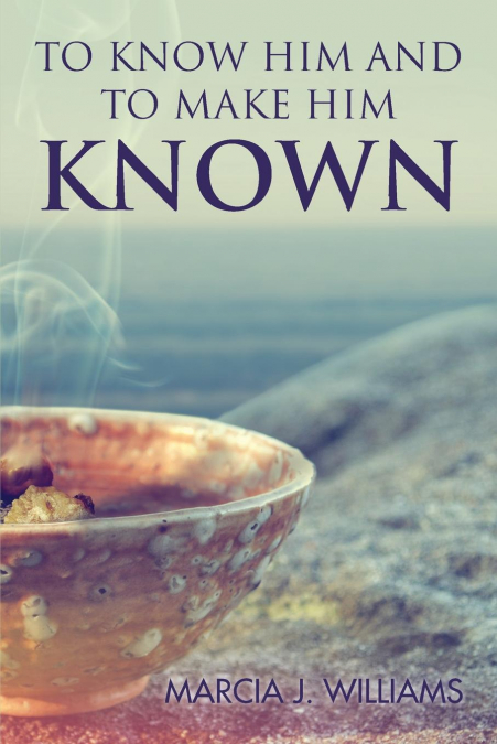 TO KNOW HIM AND TO MAKE HIM KNOWN