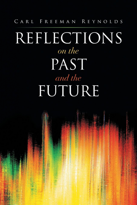 REFLECTIONS ON THE PAST AND THE FUTURE