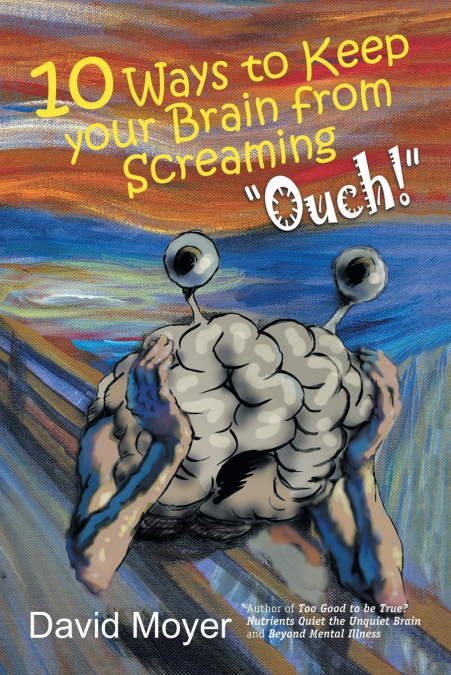 10 WAYS TO KEEP YOUR BRAIN FROM SCREAMING 'OUCH!'