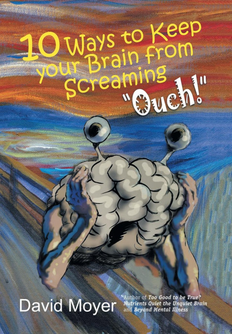 10 WAYS TO KEEP YOUR BRAIN FROM SCREAMING 'OUCH!'