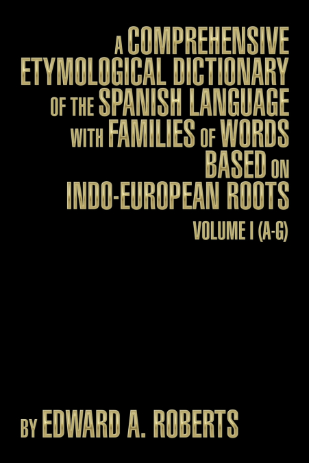 A COMPREHENSIVE ETYMOLOGICAL DICTIONARY OF THE SPANISH LANGU