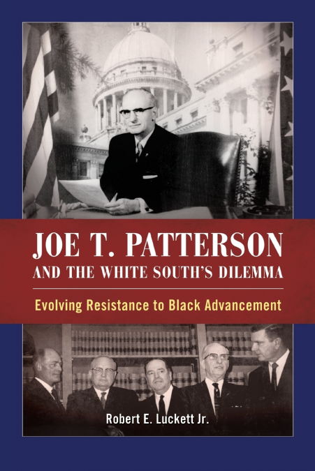 JOE T. PATTERSON AND THE WHITE SOUTH?S DILEMMA