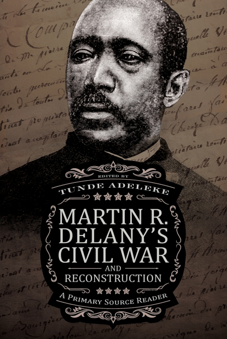 MARTIN R. DELANY?S CIVIL WAR AND RECONSTRUCTION