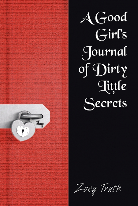 A GOOD GIRL?S JOURNAL OF DIRTY LITTLE SECRETS