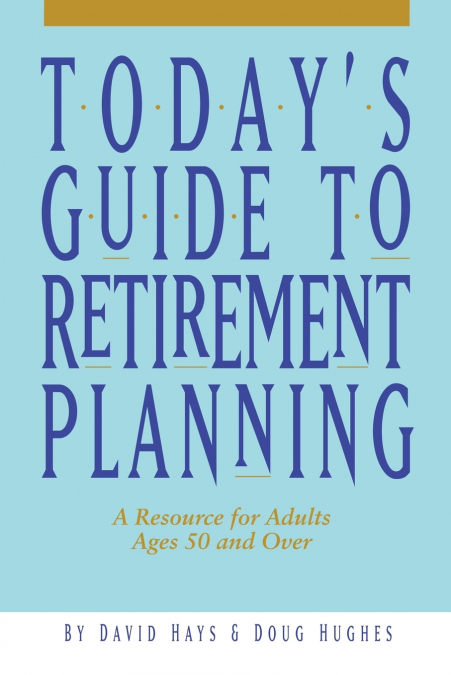 TODAY?S GUIDE TO RETIREMENT PLANNING