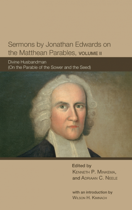 SERMONS BY JONATHAN EDWARDS ON THE MATTHEAN PARABLES, VOLUME