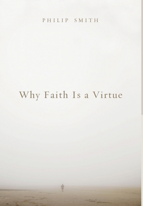 WHY FAITH IS A VIRTUE