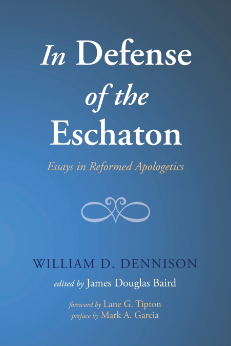 IN DEFENSE OF THE ESCHATON