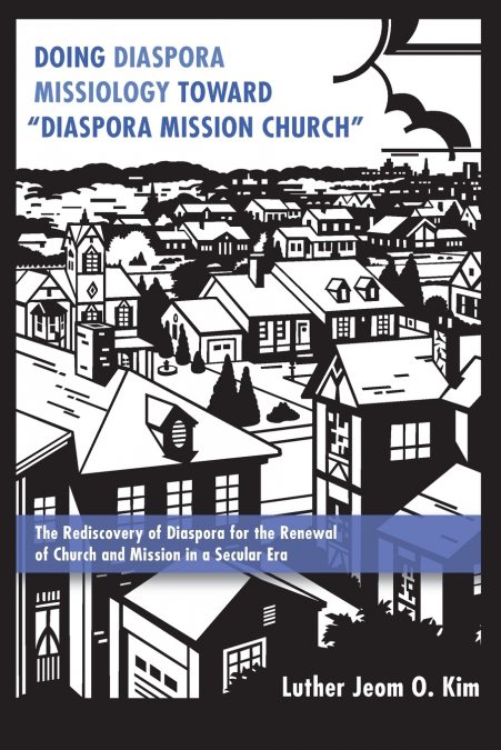 DOING DIASPORA MISSIOLOGY TOWARD 'DIASPORA MISSION CHURCH'