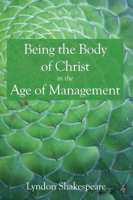 BEING THE BODY OF CHRIST IN THE AGE OF MANAGEMENT