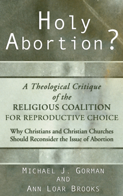 HOLY ABORTION? A THEOLOGICAL CRITIQUE OF THE RELIGIOUS COALI