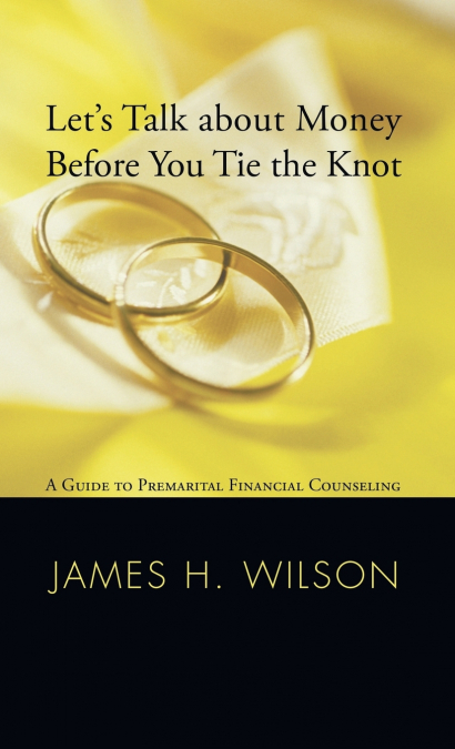 LET?S TALK ABOUT MONEY BEFORE YOU TIE THE KNOT