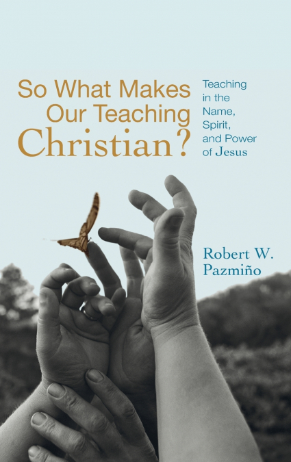 SO WHAT MAKES OUR TEACHING CHRISTIAN?