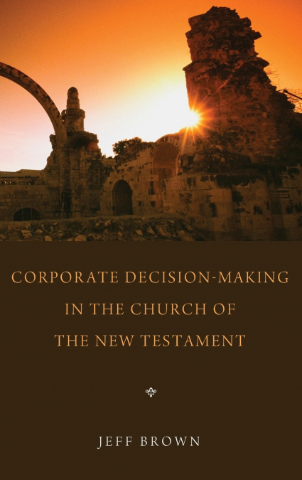 CORPORATE DECISION-MAKING IN THE CHURCH OF THE NEW TESTAMENT