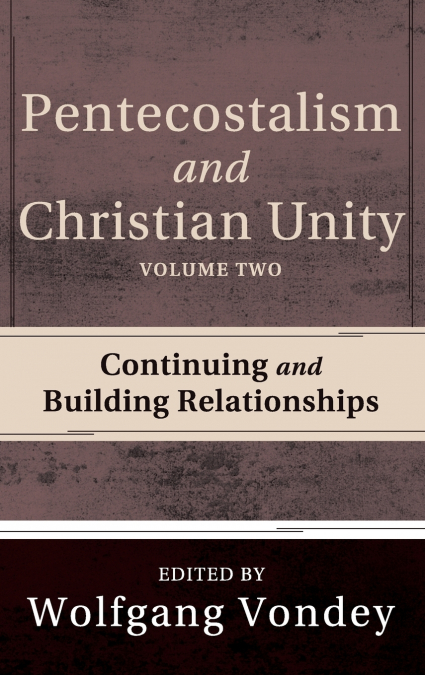 PENTECOSTALISM AND CHRISTIAN UNITY, VOLUME 2