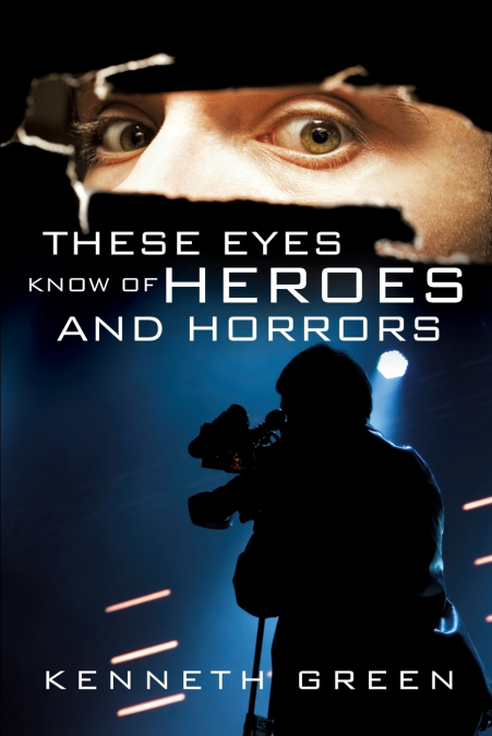 THESE EYES KNOW OF HEROES AND HORRORS