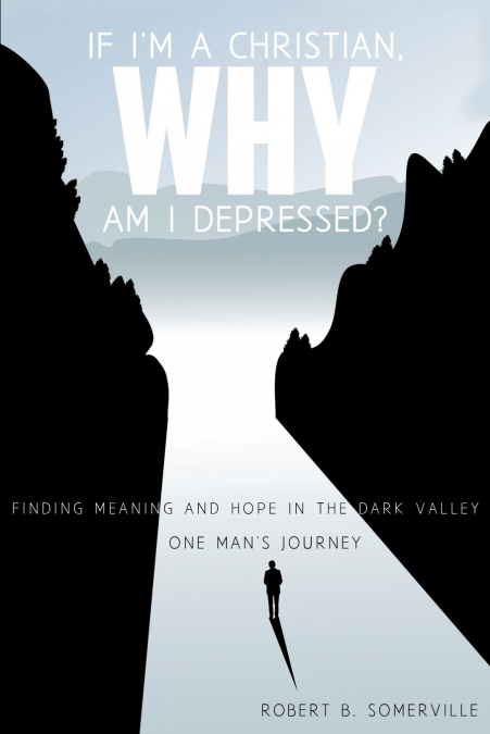 IF I?M A CHRISTIAN, WHY AM I DEPRESSED?