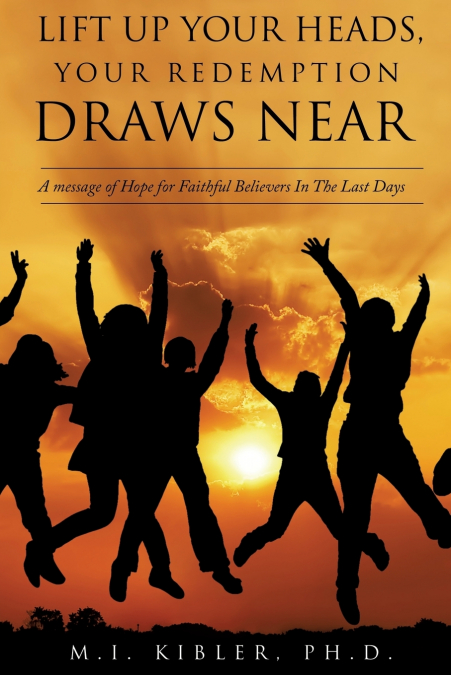 LIFT UP YOUR HEADS, YOUR REDEMPTION DRAWS NEAR