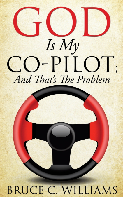 GOD IS MY CO-PILOT, AND THAT?S THE PROBLEM