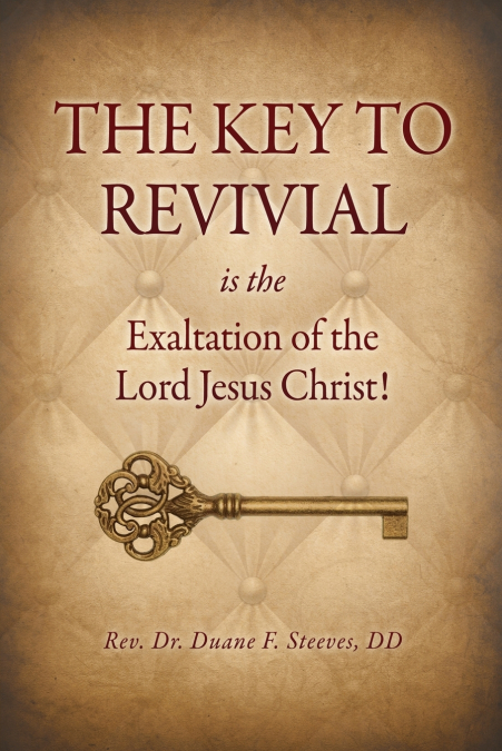 THE KEY TO REVIVAL IS THE EXALTATION OF THE LORD JESUS CHRIS