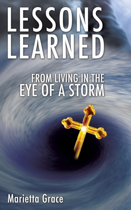 LESSONS LEARNED FROM LIVING IN THE EYE OF A STORM