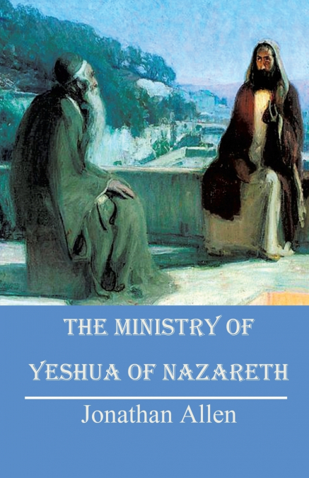 THE MINISTRY OF YESHUA OF NAZARETH