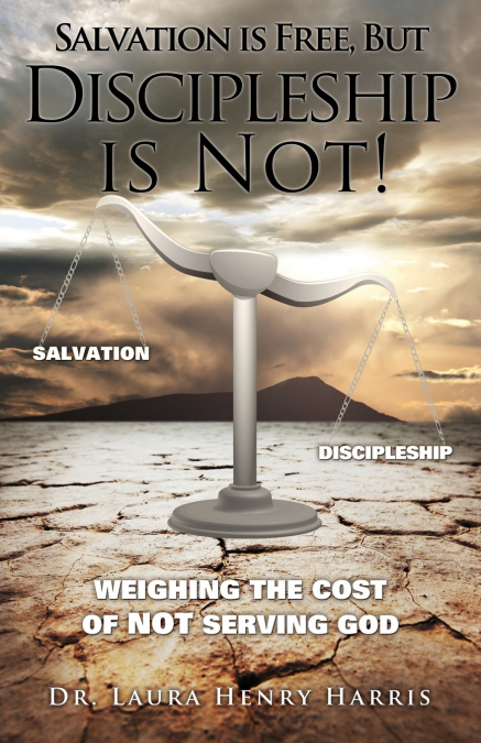 SALVATION IS FREE, BUT DISCIPLESHIP IS NOT!