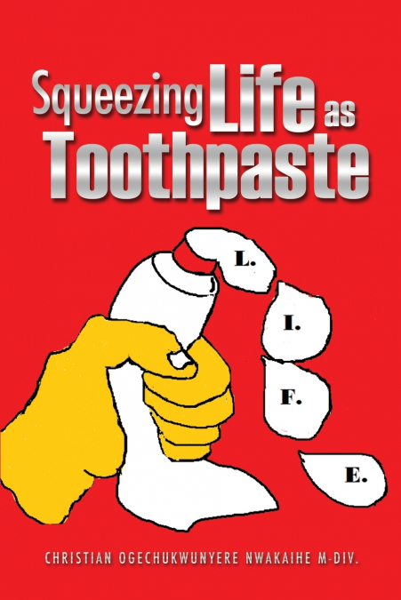 SQUEEZING LIFE AS TOOTHPASTE