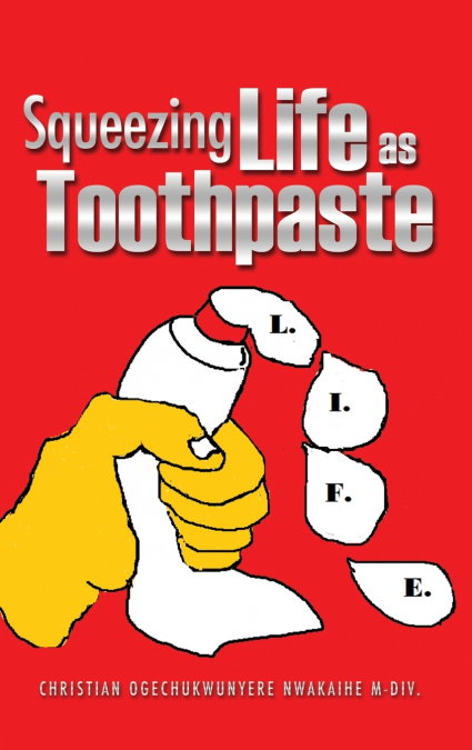 SQUEEZING LIFE AS TOOTHPASTE