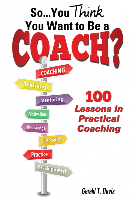 SO...YOU THINK YOU WANT TO BE A COACH?