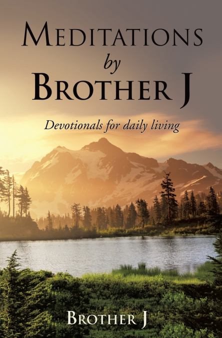 DAILY DEVOTIONALS BY BROTHER J