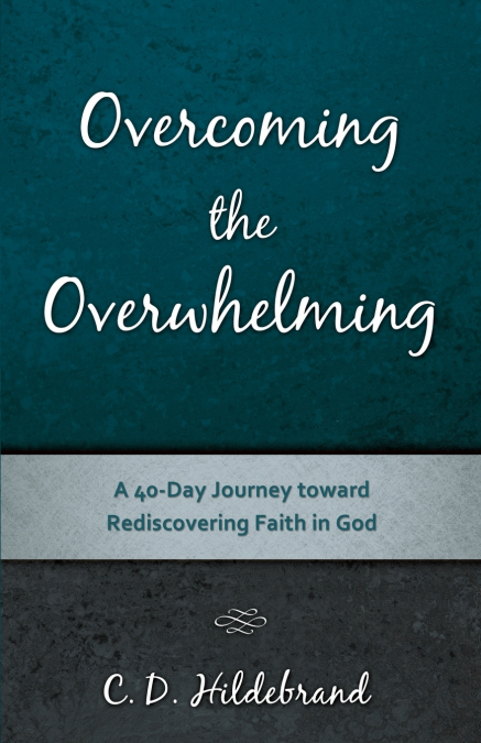 OVERCOMING THE OVERWHELMING