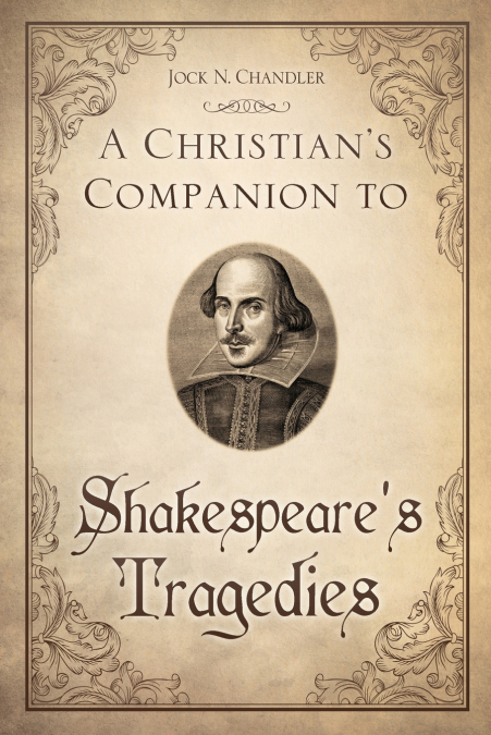 A CHRISTIAN?S COMPANION TO SHAKESPEARE?S TRAGEDIES