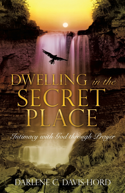 DWELLING IN THE SECRET PLACE