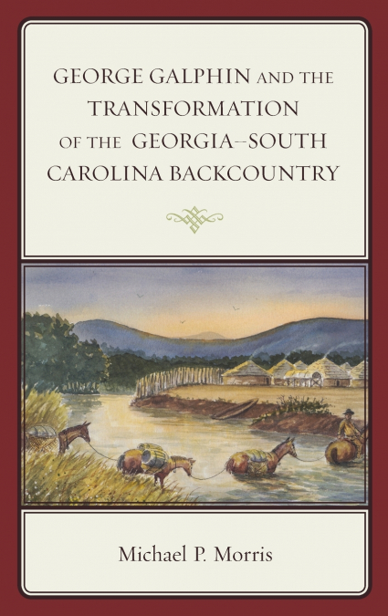 GEORGE GALPHIN AND THE TRANSFORMATION OF THE GEORGIA-SOUTH C