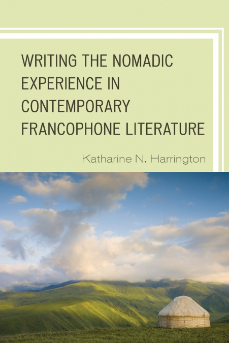 WRITING THE NOMADIC EXPERIENCE IN CONTEMPORARY FRANCOPHONE L